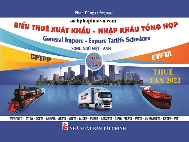 Sách Biểu Thuế Xuất Khẩu – Nhập Khẩu Tổng Hợp Năm 2022 (Song Ngữ Việt - Anh)